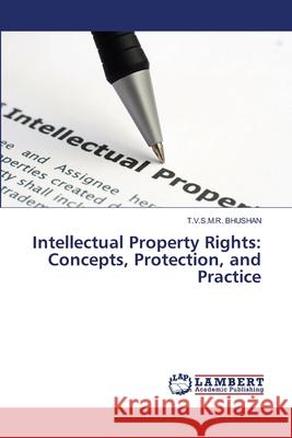 Intellectual Property Rights: Concepts, Protection, and Practice BHUSHAN, T.V.S.M.R. 9786209024184 LAP Lambert Academic Publishing - książka
