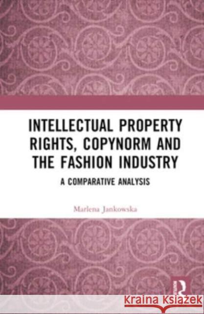 Intellectual Property Rights, Copynorm and the Fashion Industry Marlena Jankowska 9781032452265 Taylor & Francis Ltd - książka