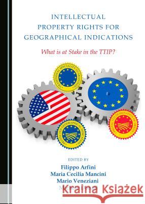 Intellectual Property Rights for Geographical Indications: What Is at Stake in the Ttip? Filippo Arfini Maria Cecilia Mancini 9781443894814 Cambridge Scholars Publishing - książka