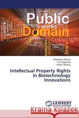 Intellectual Property Rights in Biotechnology Innovations Sharma Shatruhan                         Rajpurohit G. S. 9783659673719 LAP Lambert Academic Publishing - książka