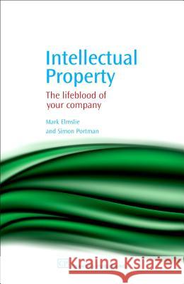 Intellectual Property: The Lifeblood of Your Company Mark Elmslie Simon Portman 9781843341352 Chandos Publishing (Oxford) - książka
