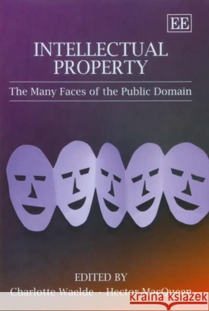 Intellectual Property: The Many Faces of the Public Domain Charlotte Waelde, Hector MacQueen 9781845428747 Edward Elgar Publishing Ltd - książka