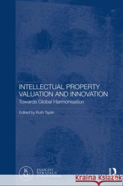 Intellectual Property Valuation and Innovation: Towards Global Harmonisation Taplin, Ruth 9780415532150 Routledge - książka