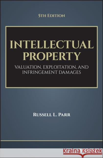 Intellectual Property: Valuation, Exploitation, and Infringement Damages Parr, Russell L. 9781119356219 Wiley - książka