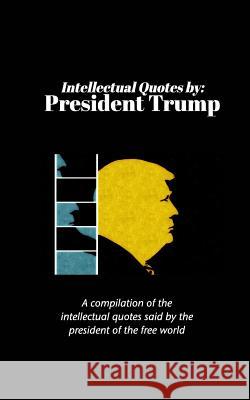 Intellectual Quotes by: President Trump: A compilation of the intellectual quotes said by President Trump Hertzberg, Peter 9781388834685 Blurb - książka