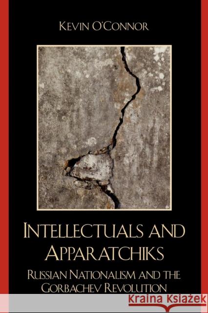 Intellectuals and Apparatchiks: Russian Nationalism and the Gorbachev Revolution O'Connor, Kevin C. 9780739131220 Lexington Books - książka