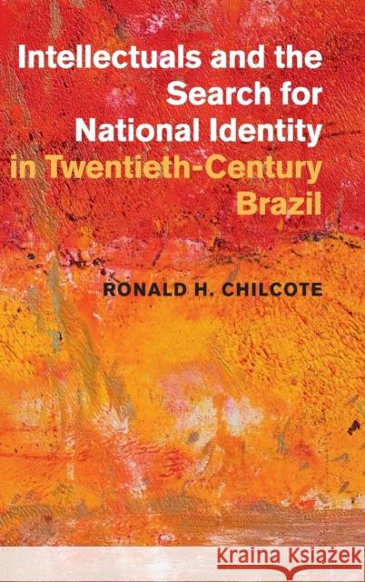 Intellectuals and the Search for National Identity in Twentieth-Century Brazil Ronald H. Chilcote 9781107071629 Cambridge University Press - książka