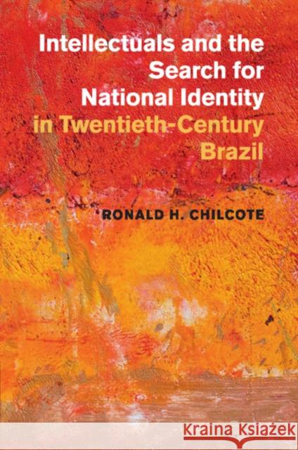 Intellectuals and the Search for National Identity in Twentieth-Century Brazil Ronald H. Chilcote 9781107417618 Cambridge University Press - książka