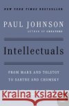 Intellectuals: From Marx and Tolstoy to Sartre and Chomsky Paul M. Johnson 9780061253171 Harper Perennial