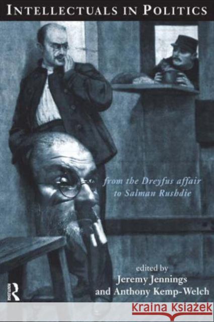 Intellectuals in Politics : From the Dreyfus Affair to Salman Rushdie Jeremy Jennings A. Kemp-Welch Anthony Kemp-Welch 9780415149969 Routledge - książka