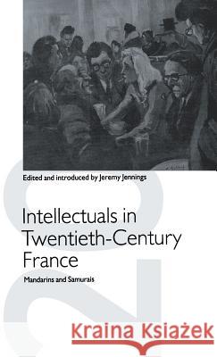 Intellectuals in Twentieth-Century France: Mandarins and Samurais Jennings, Jeremy 9780333498897 Palgrave Macmillan - książka