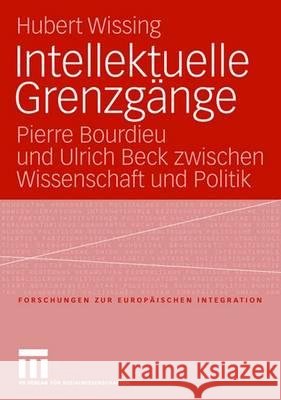 Intellektuelle Grenzgänge: Pierre Bourdieu Und Ulrich Beck Zwischen Wissenschaft Und Politik Hubert Wissing 9783531149608 Vs Verlag Fur Sozialwissenschaften - książka