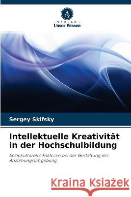 Intellektuelle Kreativität in der Hochschulbildung Sergey Skifsky 9786203139976 International Book Market Service Ltd - książka