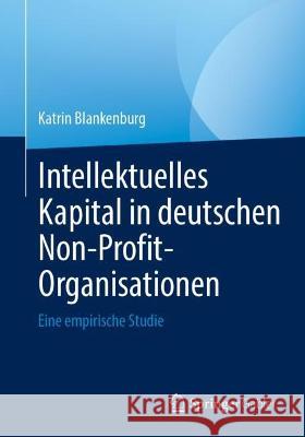 Intellektuelles Kapital in deutschen Non-Profit-Organisationen: Eine empirische Studie Katrin Blankenburg 9783031250941 Springer Gabler - książka