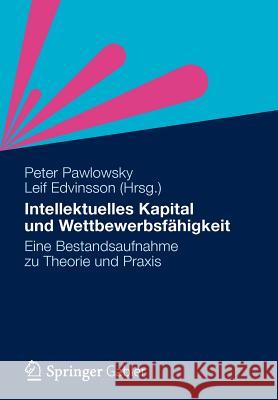 Intellektuelles Kapital Und Wettbewerbsfähigkeit: Eine Bestandsaufnahme Zu Theorie Und Praxis Pawlowsky, Peter 9783834933058 Gabler Verlag - książka