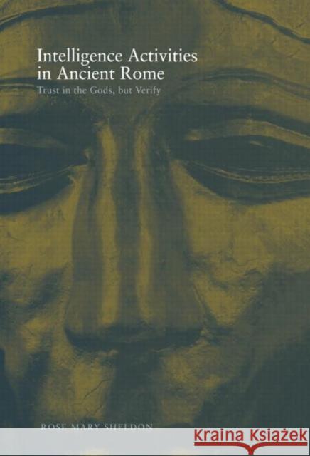 Intelligence Activities in Ancient Rome: Trust in the Gods But Verify Sheldon, Rose Mary 9780415452717 ROUTLEDGE - książka