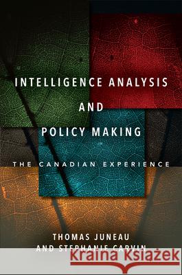 Intelligence Analysis and Policy Making: The Canadian Experience Thomas Juneau Stephanie Carvin 9781503632783 Stanford University Press - książka