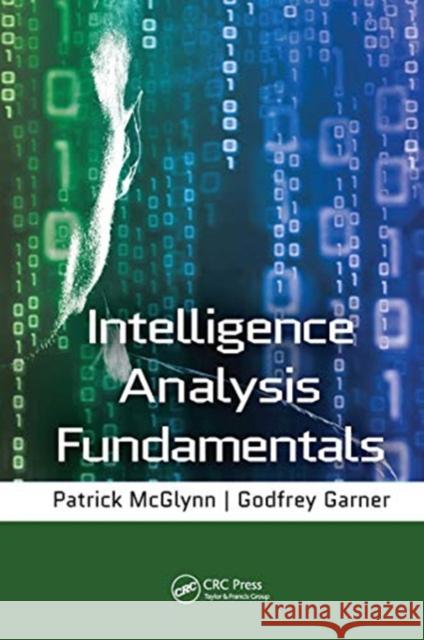 Intelligence Analysis Fundamentals Godfrey Garner Patrick McGlynn 9780367778644 CRC Press - książka
