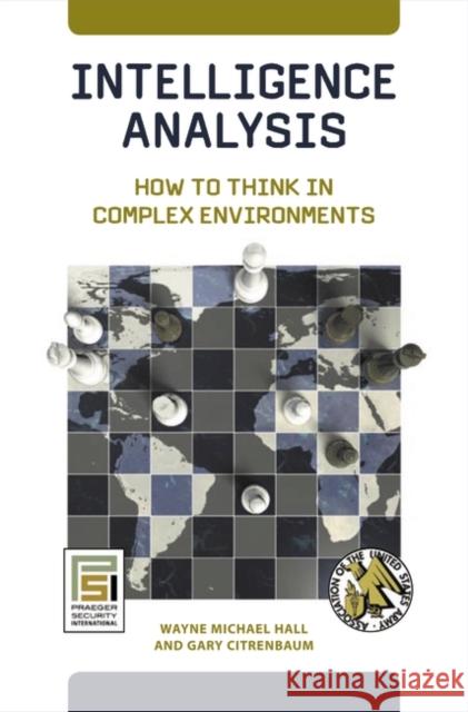 Intelligence Analysis: How to Think in Complex Environments Hall, Wayne Michael 9780313382659 Praeger Publishers - książka