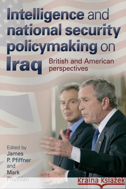 Intelligence and National Security Policymaking on Iraq: British and American Perspectives Pfiffner, James 9780719077470 Manchester University Press - książka