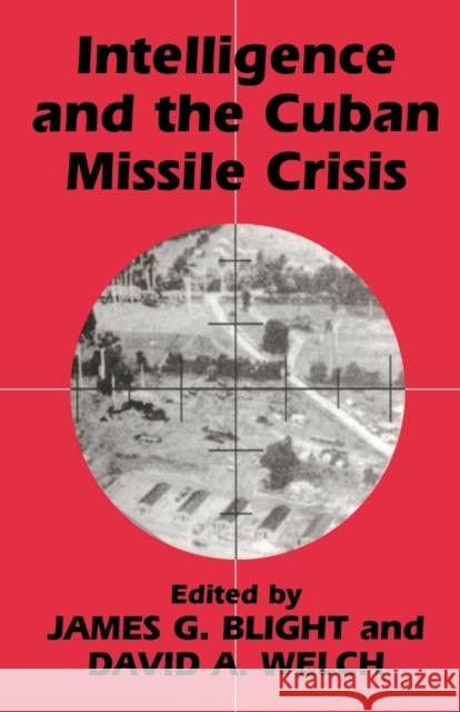 Intelligence and the Cuban Missile Crisis James G. Blight David A. Welch James G. Blight 9780714644356 Taylor & Francis - książka