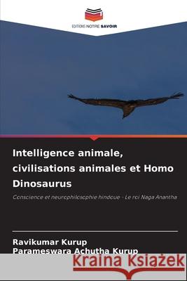 Intelligence animale, civilisations animales et Homo Dinosaurus Ravikumar Kurup Parameswara Achuth 9786203892758 Editions Notre Savoir - książka