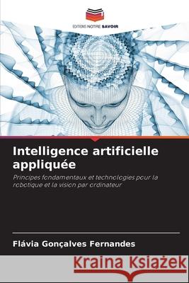 Intelligence artificielle appliqu?e Fl?via Gon?alves Fernandes 9786209234798 Editions Notre Savoir - książka