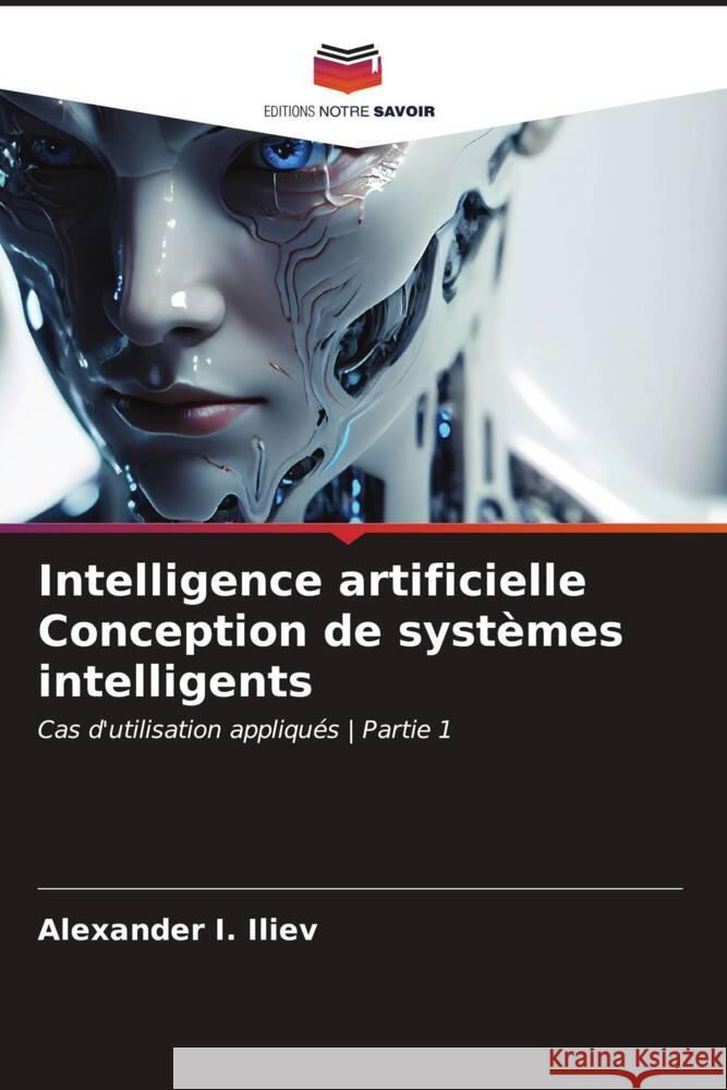Intelligence artificielle Conception de systèmes intelligents Iliev, Alexander I. 9786206624745 Editions Notre Savoir - książka