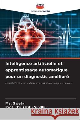 Intelligence artificielle et apprentissage automatique pour un diagnostic amélioré SWETA, Ms., RITU SINDHU, Prof. (Dr.) 9786200855657 Editions Notre Savoir - książka