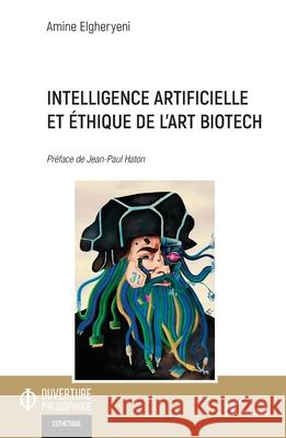 Intelligence artificielle et ?thique de l'art biotech Amine Elgheryeni Jean-Paul Haton 9782336474564 Editions L'Harmattan - książka
