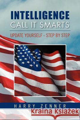 Intelligence Call It Smarts: Update Yourself - Step by Step Zenner, Harry 9781469126265 Xlibris Corporation - książka