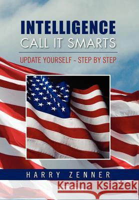 Intelligence Call It Smarts: Update Yourself - Step by Step Zenner, Harry 9781469126272 Xlibris Corporation - książka