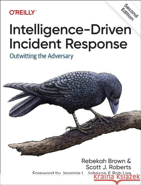 Intelligence-Driven Incident Response: Outwitting the Adversary Scott J Roberts 9781098120689 O'Reilly Media - książka