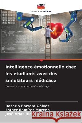 Intelligence emotionnelle chez les etudiants avec des simulateurs medicaux Rosario Barrera Galvez Esther Ramirez Moreno Jose Arias Rico 9786205940938 Editions Notre Savoir - książka