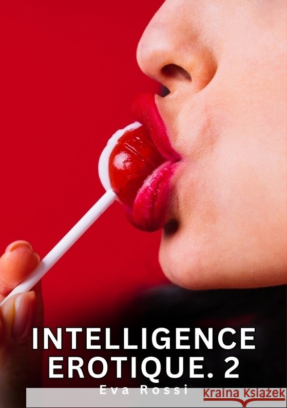 Intelligence Erotique. 2 Rossi, Eva 9783384553812 Eva Rossi - książka
