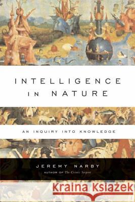 Intelligence in Nature: An Inquiry Into Knowledge Jeremy Narby 9781585424610 Jeremy P. Tarcher - książka