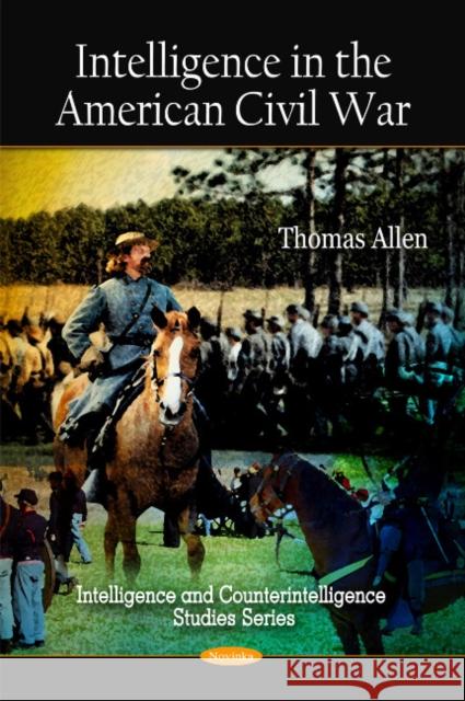 Intelligence in the American Civil War Thomas Allen 9781606922095 Nova Science Publishers Inc - książka