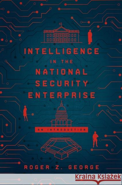 Intelligence in the National Security Enterprise: An introduction George, Roger Z. 9781626167421 Georgetown University Press - książka