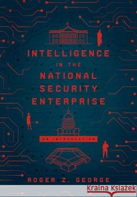 Intelligence in the National Security Enterprise: An Introduction Roger Z. George 9781626167438 Georgetown University Press - książka