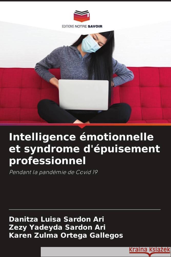 Intelligence émotionnelle et syndrome d'épuisement professionnel Sardon Ari, Danitza Luisa, Sardon Ari, Zezy Yadeyda, Ortega Gallegos, Karen Zulma 9786204686110 Editions Notre Savoir - książka