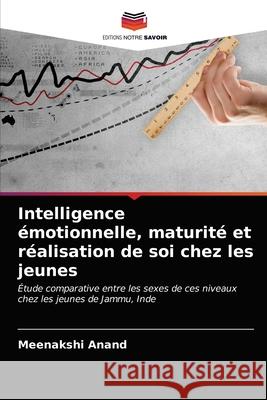 Intelligence émotionnelle, maturité et réalisation de soi chez les jeunes Meenakshi Anand 9786203180152 Editions Notre Savoir - książka