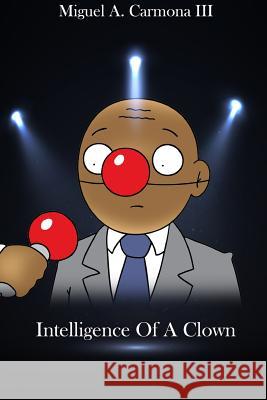Intelligence of a Clown Miguel Angel Carmona III 9780359320004 Lulu.com - książka