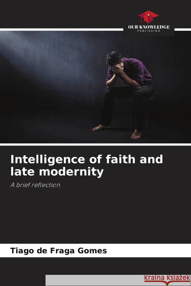 Intelligence of faith and late modernity Tiago d 9786207344604 Our Knowledge Publishing - książka