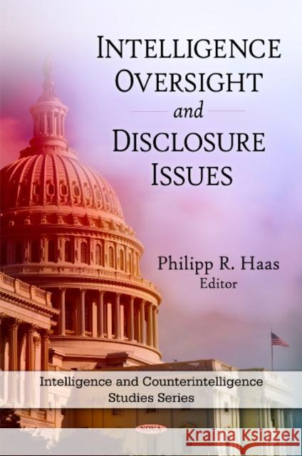 Intelligence Oversight & Disclosure Issues Philipp R, Haas 9781607413219 Nova Science Publishers Inc - książka