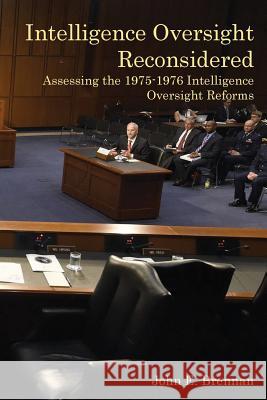 Intelligence Oversight Reconsidered: Assessing the 1975-1976 Intelligence Oversight Reforms John E. Brennan 9781541280830 Createspace Independent Publishing Platform - książka