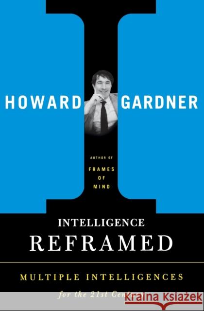 Intelligence Reframed: Multiple Intelligences for the 21st Century Gardner, Howard E. 9780465026111 Basic Books - książka