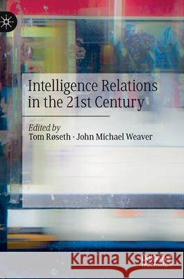 Intelligence Relations in the 21st Century Tom Roseth John Michael Weaver 9783030340032 Palgrave MacMillan - książka