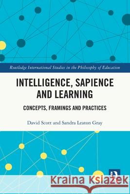 Intelligence, Sapience and Learning: Concepts, Framings and Practices Sandra (University College London, UK) Leaton Gray 9781032529295 Routledge - książka