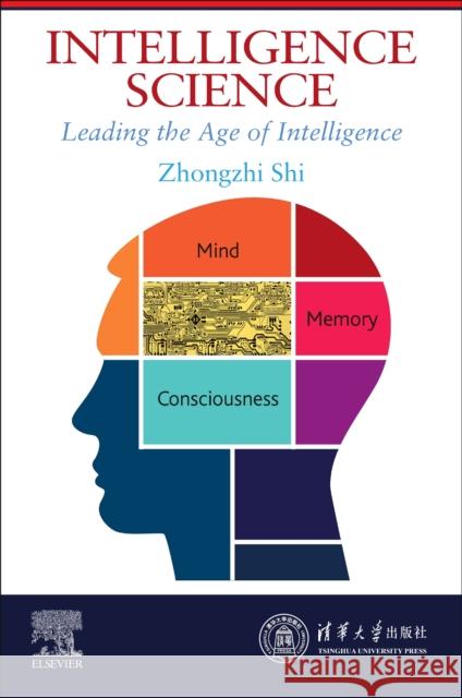 Intelligence Science: Leading the Age of Intelligence Zhongzhi Shi 9780323853804 Elsevier - książka