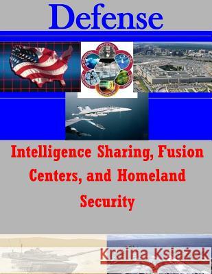 Intelligence Sharing, Fusion Centers, and Homeland Security Air Force Institute of Technology 9781502959454 Createspace - książka